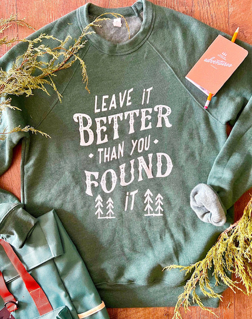 "Leave It Better Than You Found It" Sweatshirt