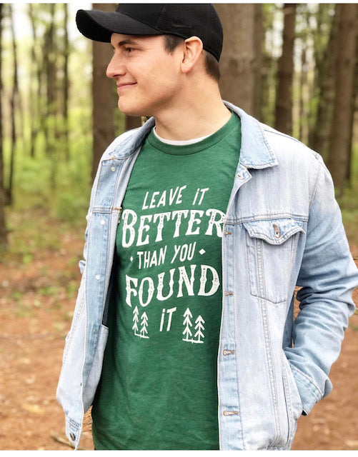 "Leave it Better Than You Found It" Tee